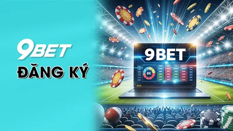 Đăng Ký 9BET - Hướng Dẫn Thao Tác Chi Tiết Cực Dễ Hiểu